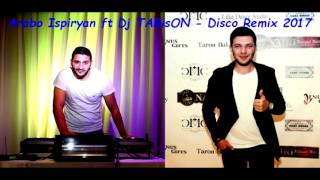 Arabo Ispiryan ft DJ TARisON Disco Remix 2017 [upl. by Arodal]