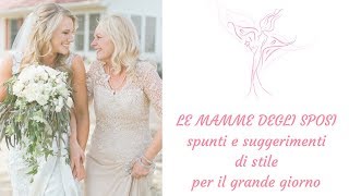 LE MAMME DEGLI SPOSI suggerimenti di stile [upl. by Aseuqram242]