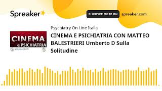 CINEMA E PSICHIATRIA CON MATTEO BALESTRIERI Umberto D Sulla Solitudine [upl. by Carilyn]