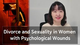 Sex amp Xes Divorce and Sexuality in Women with Psychological Wounds [upl. by Arakat788]