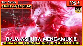 SANG RAJA ASHURA MENGAMUK MELIHAT SAHABATNYA MATI   Alur Cerita Donghua Ashura Mad King Ep 3 [upl. by Rehpretsirhc]