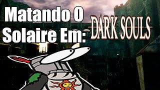 Matando O Solaire Em Dark Souls [upl. by Elletse]