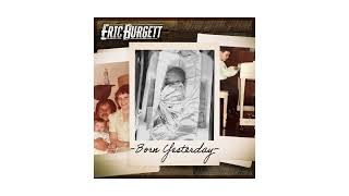 Eric Burgett  quotBorn Yesterdayquot Official Audio [upl. by Otis]