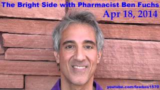 The Bright Side with Pharmacist Ben Fuchs Commercial Free 041814 [upl. by Ardeid764]