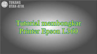 Tutorial Bongkar Epson L360 [upl. by Alicec]