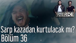 İçerde 36 Bölüm  Sarp Kazadan Kurtulacak mı [upl. by Anialahs]