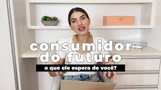 10 COISAS QUE O CONSUMIDOR DO FUTURO ESPERA DE VOCÊ [upl. by Nonnerb]