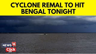 Cyclone Remal News Updates  Severe Cyclonic Storm Nears Bengal Landfall By Midnight  N18V [upl. by Belford]