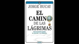 El camino de las lágrimas Jorge Bucay análisis y reflexión profunda [upl. by Ondrea782]