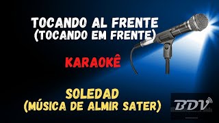 SOLEDAD  ALMIR SATER  TOCANDO AL FRENTE  TOCANDO EM FRENTE  KARAOKE [upl. by Thorpe291]