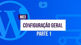 Configuração Geral Parte 1  Curso de Loja Virtual com WordPress  WooCommerce [upl. by Oicafinob383]