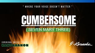 Cumbersome SEVEN MARY THREE Karaoke Lyrics🎤 [upl. by Costa57]