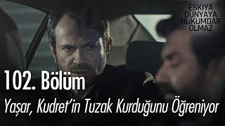 Yaşar Kudretin tuzak kurduğunu öğreniyor  Eşkıya Dünyaya Hükümdar Olmaz 102 Bölüm [upl. by Kcirdef757]