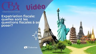 Expatriation fiscale quelles sont les questions fiscales à se poser [upl. by Duky]