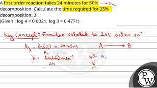 A first order reaction takes 24 minutes for 50 decomposition Calculate the time required for 2 [upl. by Denny]