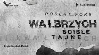 Wałbrzych Ściśle tajne  audiobook  Robert Foks czyta Wojciech Masiak [upl. by Labotsirc13]