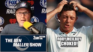 Ben Maller Exclaims That Rory McIlroy Choked [upl. by Eimmak]