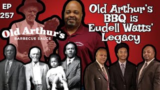 Ep 257 Old Arthurs Barbecue is Eudell Watts Legacy [upl. by Sontich]