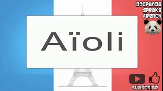 Aïoli  How To Pronounce  French Native Speaker [upl. by Muscolo534]