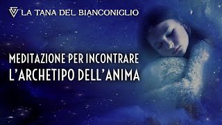 Meditazione guidata per incontrare larchetipo dellAnima [upl. by Mcripley154]