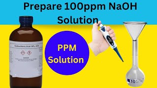 How to Prepare 100 ppm NaOH solutionppm Solution How to prepare ppm Solution in lab [upl. by Ecirtnas]