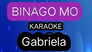 Binago Mo KARAOKE GABRIELA [upl. by Burnett]