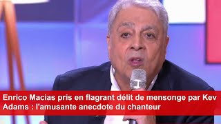 Enrico Macias pris en flagrant délit de mensonge par Kev Adams  lamusante anecdote du chanteur [upl. by Gothard]