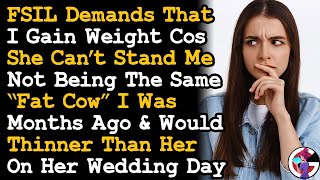 SIL Demands I Gain Weight Cos She Cant Stand Me Not Being A Fat Cow On Her Wedding So I Said [upl. by Ardnosal]