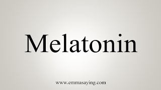 How To Say Melatonin [upl. by Lak]