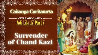 Sri Chaitanya Charitamrta  32 Adi Lila 17 Part 7  Surrender of Chand Kazi [upl. by Yvad]