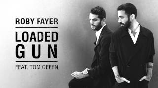 Roby Fayer  Loaded Gun Ft Tom Gefen [upl. by Naedan]