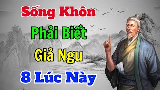 Cổ Nhân dạy SỐNG KHÔN là phải biết GIẢ NGU 8 trường hợp này  Sách nói Minh Triết [upl. by Kingdon983]