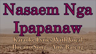 Nasaem Nga Ipapanaw Karaoke  Amy Bareng  With Vocal  Ilocano Song  HD [upl. by Arremat]