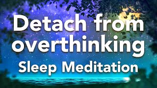 Guided Sleep Meditation Detach from Overthinking Sleep Meditation quotFountainquot with Sleep Music [upl. by Greenberg541]