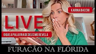 LIVE  FURAÇÃO NA FLÓRIDA  O QUE A PALAVRA DE DEUS ME REVELA  KARINA BACCHI [upl. by Ekaterina522]