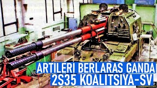 ARTILERI 2S35 KOALITSIYASV BERLARAS GANDA BATAL MASUK JALUR PRODUKSI [upl. by Aisad]