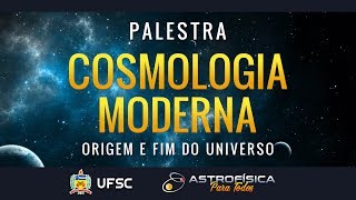 Palestra  Cosmologia Moderna Origem e Fim do Universo [upl. by Ing579]