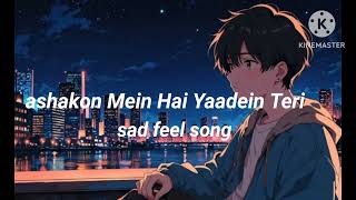 Ashkon Me Hai Yaade Teri 😔😔Slower Reverb Main Tere ishq Me Gumra hua  Feel Song  😭💔🥀 [upl. by Ymmor178]