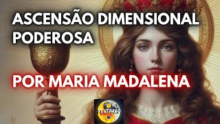 ASCENSÃO DIMENSIONAL PODEROSA por Maria Madalena [upl. by Nimrac]