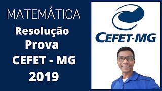 Resolução PROVA CEFET MG 2019  MATEMÁTICA [upl. by Etyak]