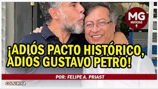 ¡ADIÓS PACTO HISTÓRICO ADIÓS GUSTAVO PETRO 🛑 Por Felipe A Priast [upl. by Arfihs]