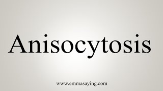 How To Say Anisocytosis [upl. by Doniv]