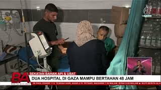 SEKATAN BAHAN API DAN UBAT DUA HOSPITAL DI GAZA MAMPU BERTAHAN 48 JAM [upl. by Tyne]