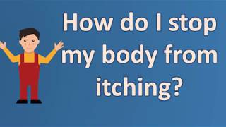 How do I stop my body from itching  Health Questions [upl. by Lucina94]