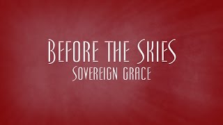 Before the Skies  Sovereign Grace [upl. by Lonyer]