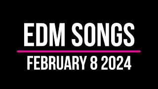 EDM Songs February 8 2024 [upl. by Aicilla]