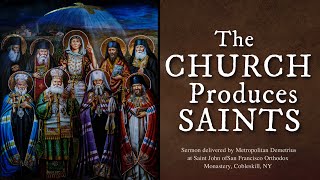 The Church Produces Saints  Sermon by Metropolitan Moses [upl. by Reivilo539]