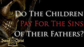 Do The Children Pay For The Sins Of Their Fathers [upl. by Luann]