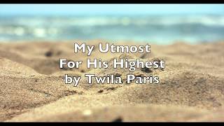 MY UTMOST FOR HIS HIGHEST  Twila Paris  Lyrics Video [upl. by Swainson]