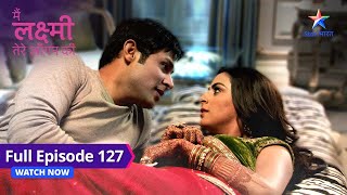 FULL EPISODE127  Main Laxmi Tere Aangan Ki  Saraswati ne diya Laxmi ko idea starbharat [upl. by Shaffert]